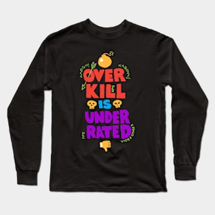 Overkill Underrated - Video Game Long Sleeve T-Shirt